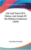 Life And Times Of S. Patton, And Annals Of The Holston Conference (1859)