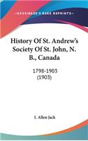 History Of St. Andrew's Society Of St. John, N. B., Canada: 1798-1903 (1903)