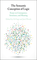 Semantic Conception of Logic: Essays on Consequence, Invariance, and Meaning