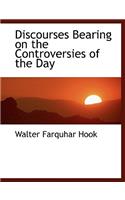 Discourses Bearing on the Controversies of the Day