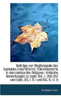 Beitrage Zur Rhythmopoiie Des Sophokles [Microform]