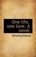 One Life, One Love. a Novel