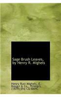Sage Brush Leaves, by Henry R. Mighels