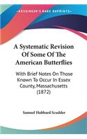 Systematic Revision Of Some Of The American Butterflies: With Brief Notes On Those Known To Occur In Essex County, Massachusetts (1872)