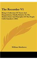 Recorder V1: Being A Collection Of Tracts And Disquisitions, Chiefly Relative To The Modern State And Principles Of The People Called Quakers (1802)