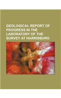 Geological Report of Progress in the Laboratory of the Survey at Harrisburg: (English)