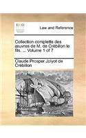 Collection Complette Des Uvres de M. de Crebillon Le Fils. ... Volume 1 of 7