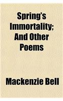 Spring's Immortality; And Other Poems