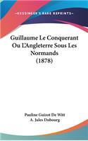 Guillaume Le Conquerant Ou L'Angleterre Sous Les Normands (1878)