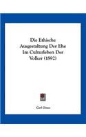 Die Ethische Ausgestaltung Der Ehe Im Culturleben Der Volker (1892)