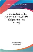 Du Ministere de La Guerre En 1850, Et de L'Algerie En 1851 (1851)