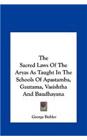 Sacred Laws Of The Aryas As Taught In The Schools Of Apastamba, Gautama, Vasishtha And Baudhayana
