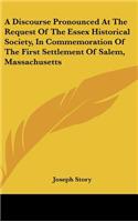 A Discourse Pronounced at the Request of the Essex Historical Society, in Commemoration of the First Settlement of Salem, Massachusetts