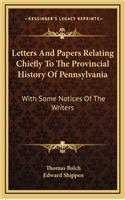 Letters and Papers Relating Chiefly to the Provincial History of Pennsylvania