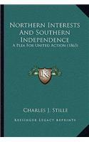 Northern Interests And Southern Independence: A Plea For United Action (1863)