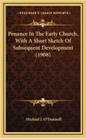 Penance in the Early Church, with a Short Sketch of Subsequent Development (1908)