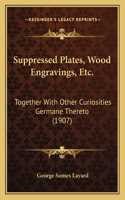 Suppressed Plates, Wood Engravings, Etc.