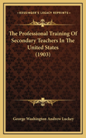 The Professional Training of Secondary Teachers in the United States (1903)