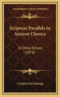 Scripture Parallels In Ancient Classics: Or Bible Echoes (1878)