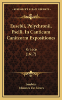 Eusebii, Polychronii, Pselli, In Canticum Canitcorm Expositiones: Graece (1617)