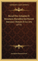 Recueil Des Antiquites Et Monumens Marseillois Qui Peuvent Interesser L'histoire Et Les Arts (1773)