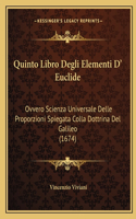 Quinto Libro Degli Elementi D' Euclide: Ovvero Scienza Universale Delle Proporzioni Spiegata Colla Dottrina Del Galileo (1674)