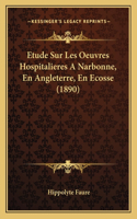 Etude Sur Les Oeuvres Hospitalieres A Narbonne, En Angleterre, En Ecosse (1890)