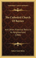 The Cathedral Church Of Bayeux