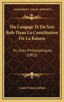 Du Langage Et De Son Role Dans La Constitution De La Raison: Ou Vues Philosophiques (1852)