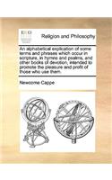 Alphabetical Explication of Some Terms and Phrases Which Occur in Scripture, in Hymns and Psalms, and Other Books of Devotion, Intended to Promote the Pleasure and Profit of Those Who Use Them.