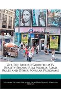 Off the Record Guide to MTV Reality Shows: Real World, Road Rules and Other Popular Programs