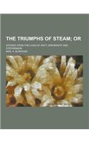 The Triumphs of Steam; Stories from the Lives of Watt, Arkwright and Stephenson
