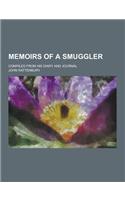 Memoirs of a Smuggler; Compiled from His Diary and Journal: (English)
