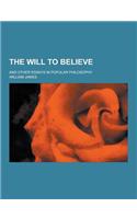 The Will to Believe; And Other Essays in Popular Philosophy: (English)