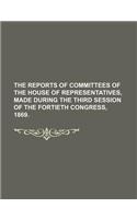 The Reports of Committees of the House of Representatives, Made During the Third Session of the Fortieth Congress, 1869.: (English)