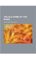 The Old Home by the River
