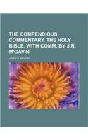 The Compendious Commentary. the Holy Bible, with Comm. by J.R. M'Gavin