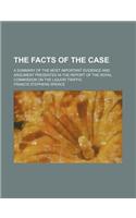 The Facts of the Case; A Summary of the Most Important Evidence and Argument Presented in the Report of the Royal Commission on the Liquor Traffic