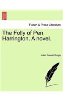 The Folly of Pen Harrington. a Novel.