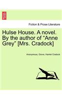 Hulse House. a Novel. by the Author of "Anne Grey" [Mrs. Cradock]