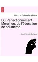 Du Perfectionnement Moral; ou, de l'éducation de soi-même.