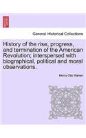 History of the Rise, Progress, and Termination of the American Revolution; Interspersed with Biographical, Political and Moral Observations. Vol. III