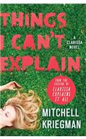 Things I Can't Explain: A Clarissa Novel