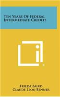 Ten Years of Federal Intermediate Credits