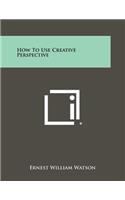 How To Use Creative Perspective