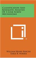 Classification And Kinematic Analysis Of 3-Link Screw Mechanisms