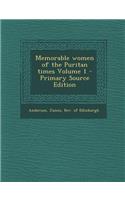 Memorable Women of the Puritan Times Volume 1