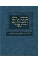 Lois de La Procedure Civile Et Commerciale: Par G.-L.-J. Carre ... [Et] Chauveau Adolphe ...