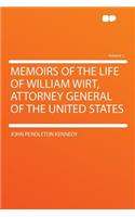 Memoirs of the Life of William Wirt, Attorney General of the United States Volume 1