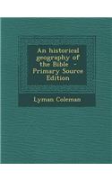 An Historical Geography of the Bible - Primary Source Edition